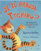 Je to pravda, Tygříku?