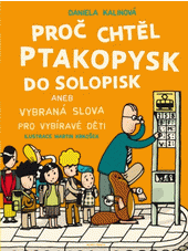 Proč chtěl ptakopys do Solopisk aneb vybraná slova pro vybíravé děti