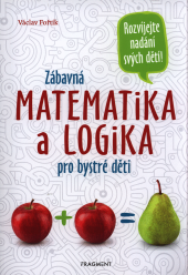 Zábavná matematika a logika pro bystré děti 