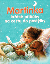 Martinka. Krátké příběhy na cestu do postýlky